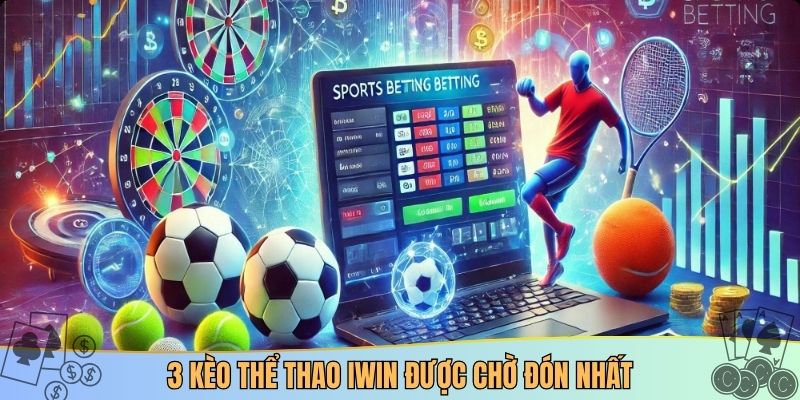 3 kèo thể thao IWIN được chờ đón nhất