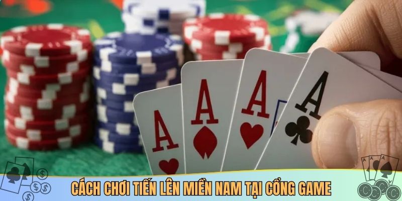 Cách chơi tiến lên miền nam tại cổng game