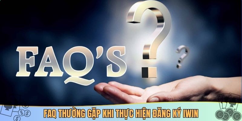 FAQ thường gặp khi thực hiện đăng ký iwin