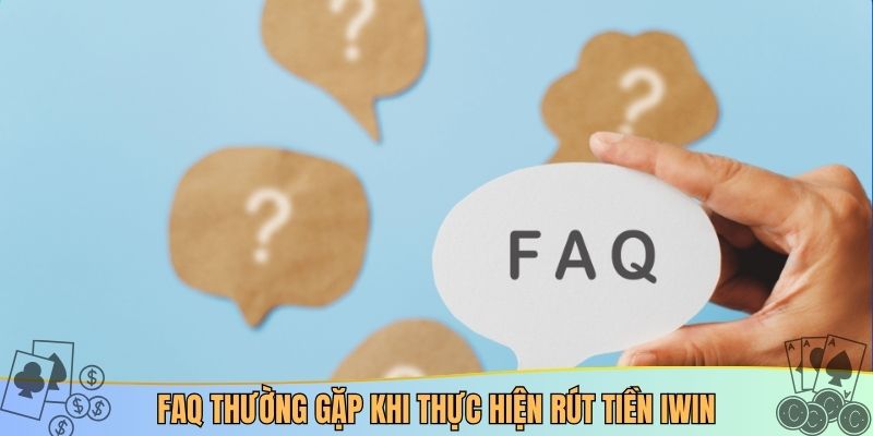 FAQ thường gặp khi thực hiện rút tiền iwin